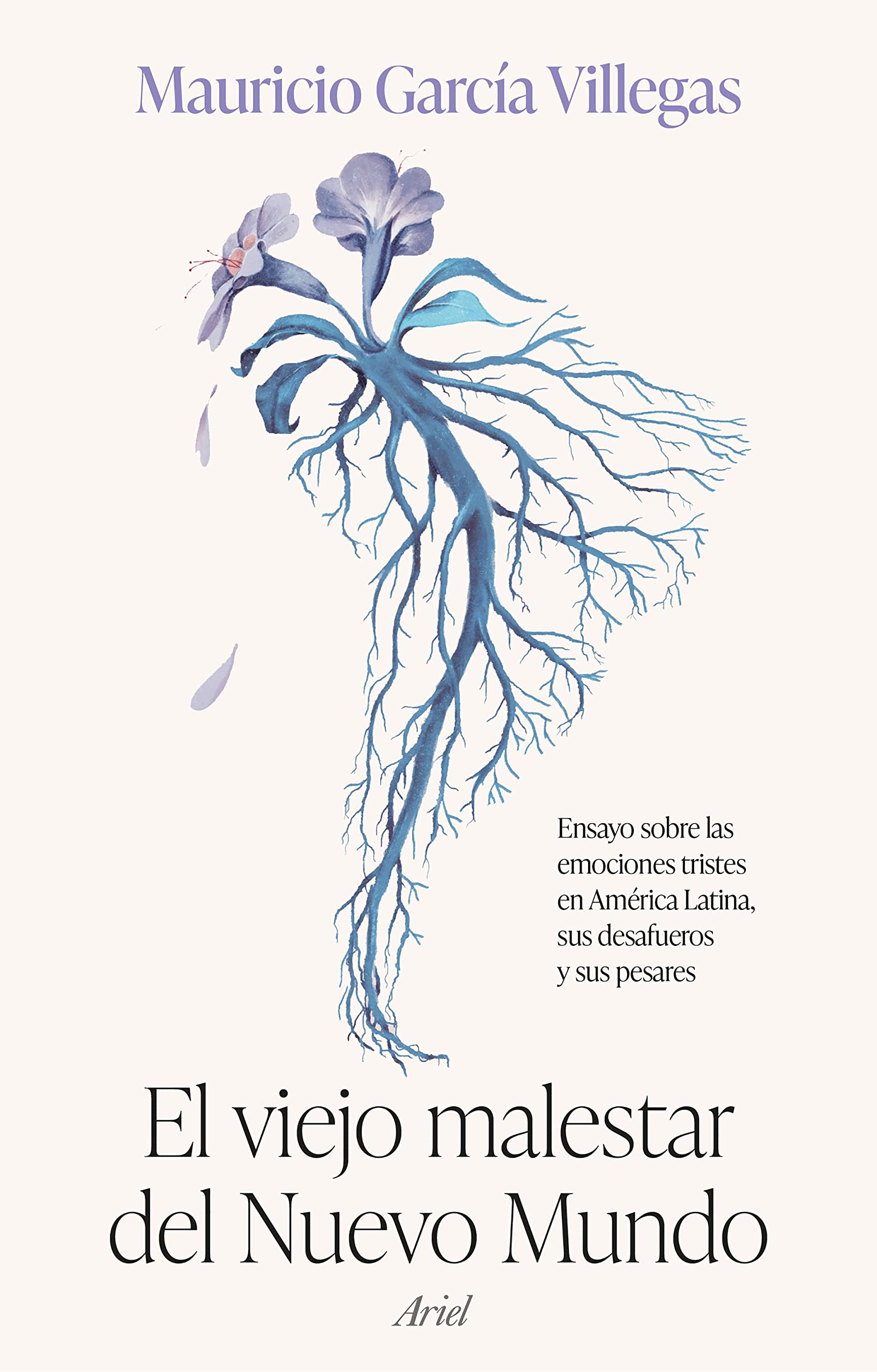 El viejo malestar del Nuevo Mundo: Ensayo sobre las emociones tristes en AmÃ©rica Latina, sus desafueros y sus pesares