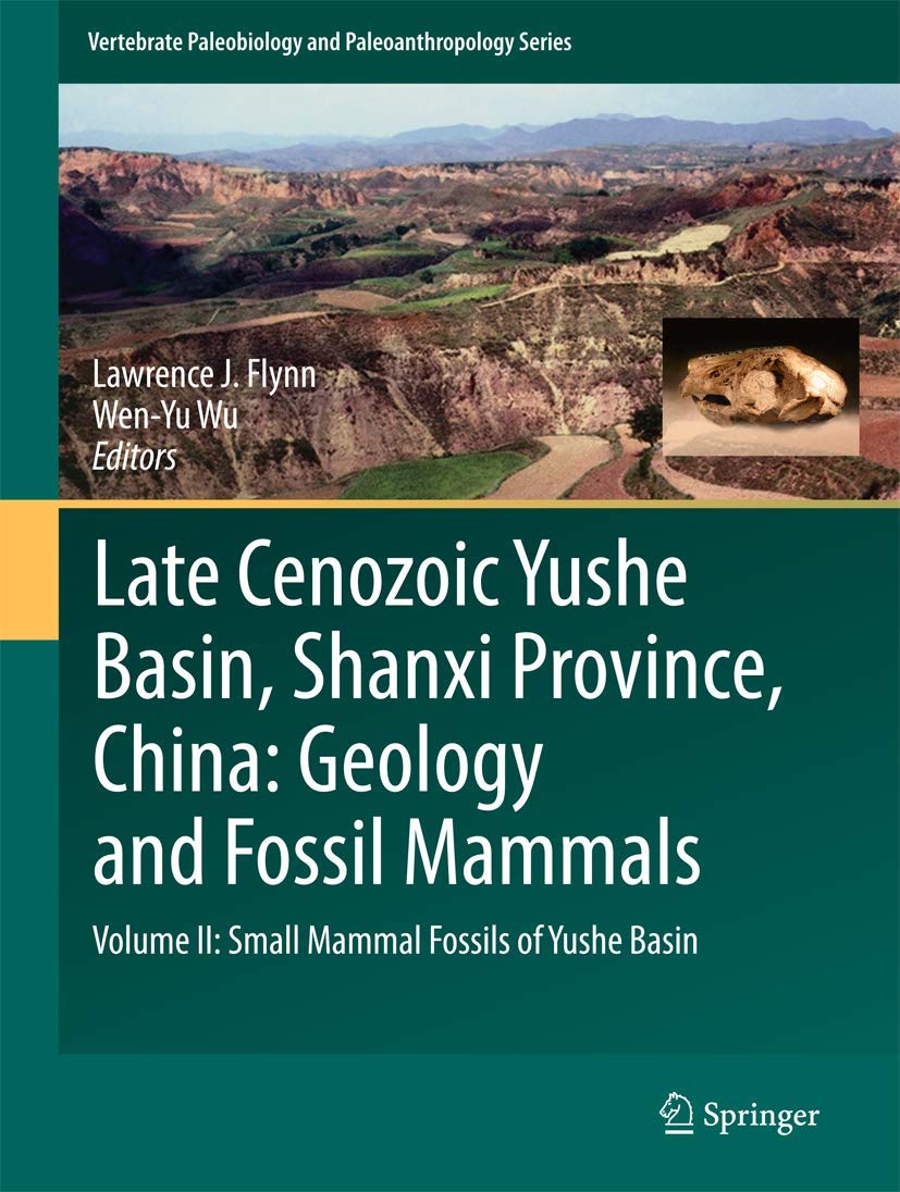 Late Cenozoic Yushe Basin, Shanxi Province, China: Geology and Fossil Mammals: Volume II: Small Mammal Fossils of Yushe Basin: 2