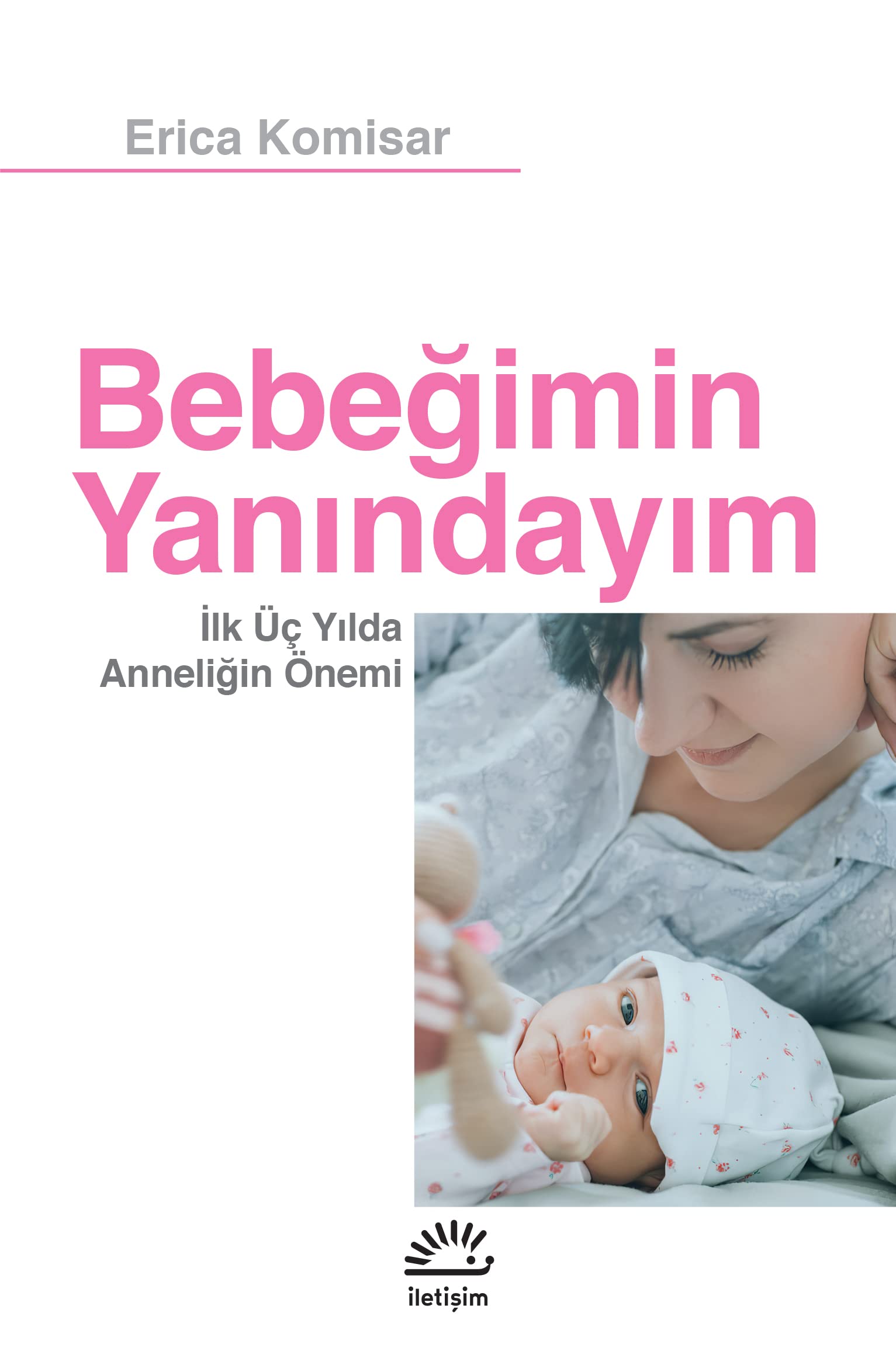 Bebeğimin Yanındayım: İlk Üç Yılda Anneliğin Önemi