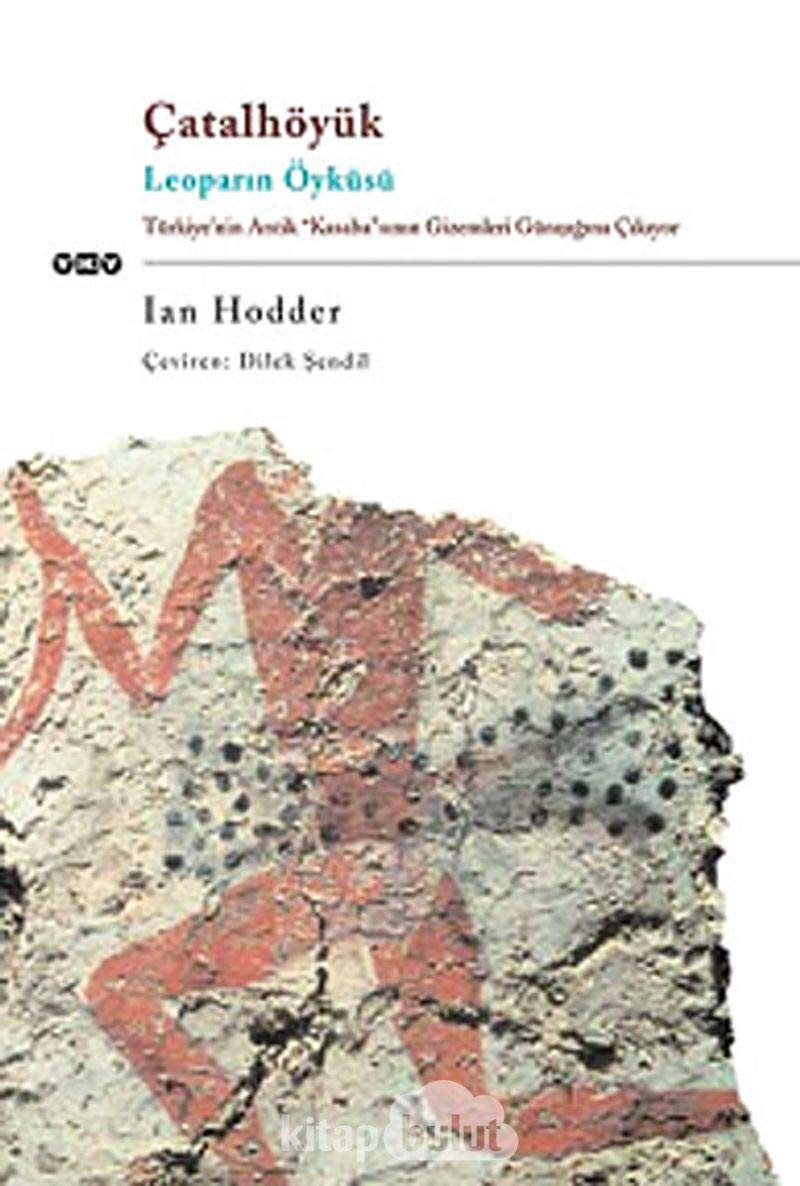 Çatalhöyük, Leoparın Öyküsü: Türkiye’nin Antik "Kasaba"sının Gizemleri Günışığına Çıkıyor