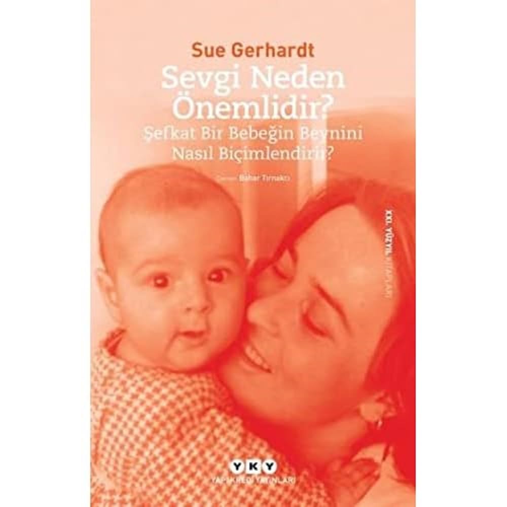 Sevgi Neden Önemlidir? – Şefkat Bir Bebeğin Beynini Nasıl Biçimlendirir?