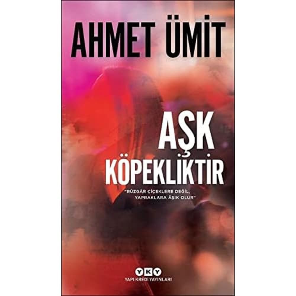 Aşk Köpekliktir: ''Rüzgar Çiçeklere Değil, Yapraklara Aşık Olur.''