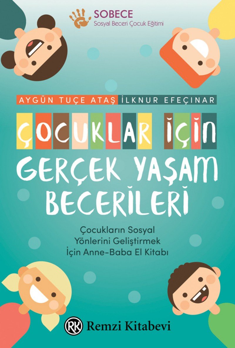 Çocuklar İçin Gerçek Yaşam Becerileri: Çocukların Sosyal Yönlerini Geliştirmek İçin Anne-Baba El Kitabı