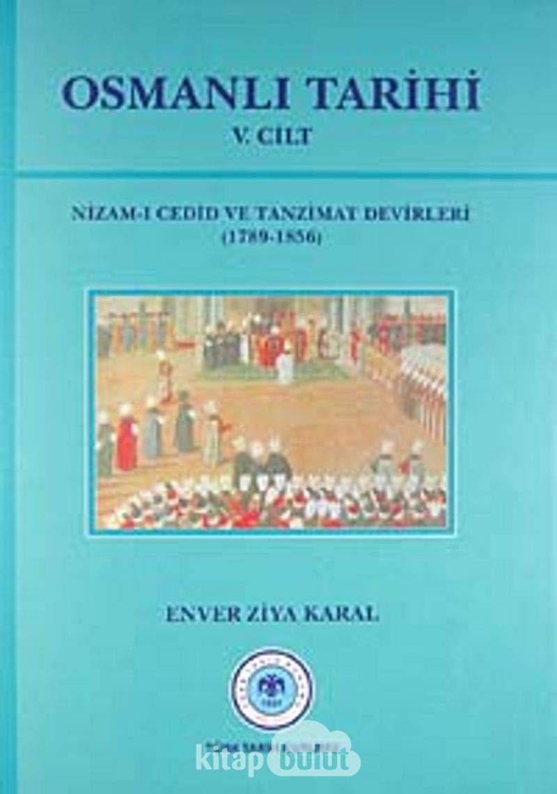 Osmanlı Tarihi 5. Cilt Nizam-ı Cedid ve Tanzimat Devirleri (1789 - 1856)