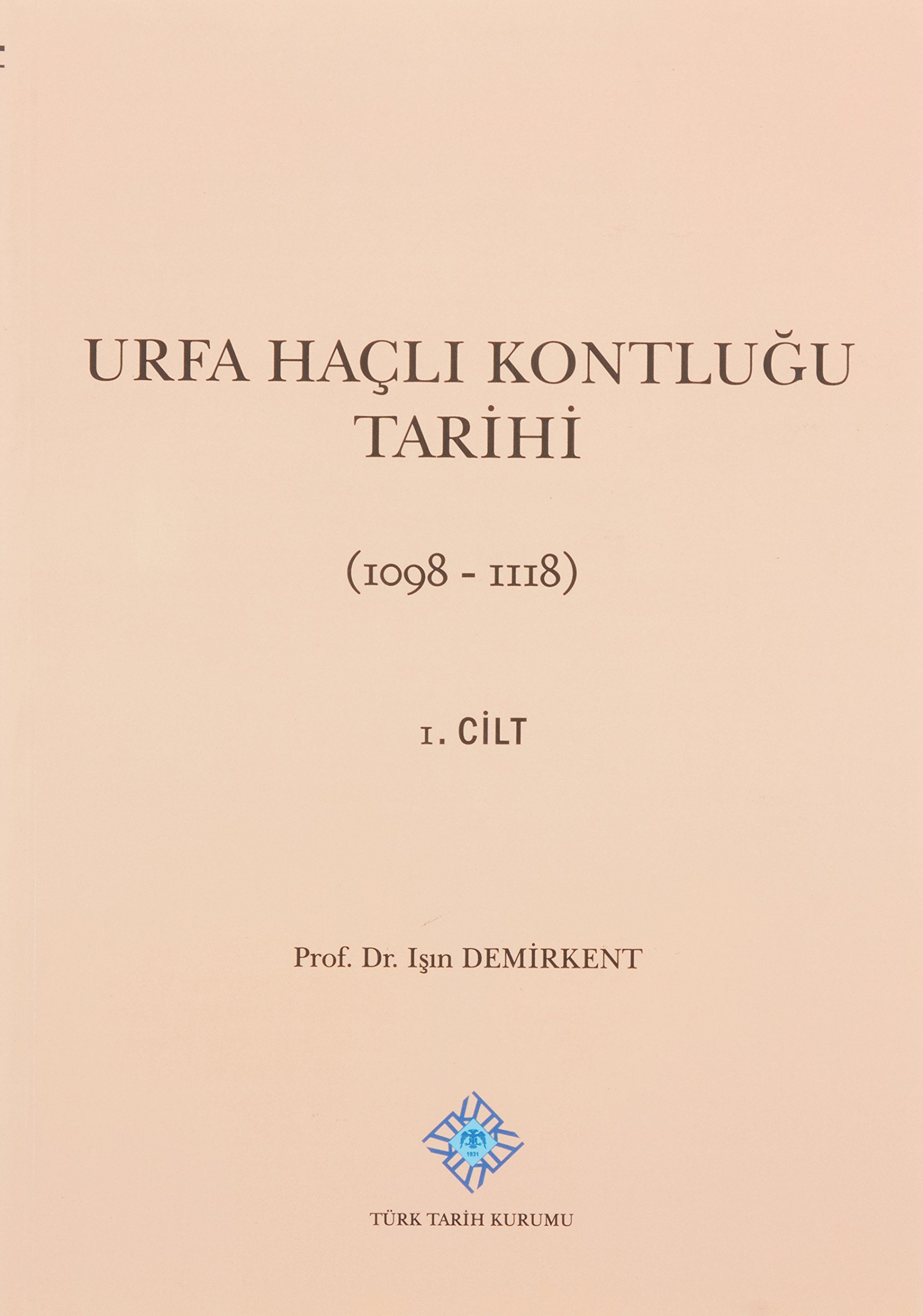 Urfa Haçlı Kontluğu Tarihi 1. Cilt: (1098-1118)