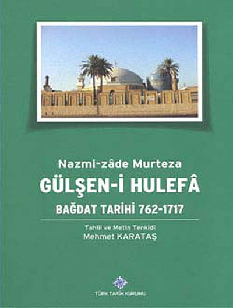 Gülşen-i Hulefa: Bağdat Tarihi 762-1717