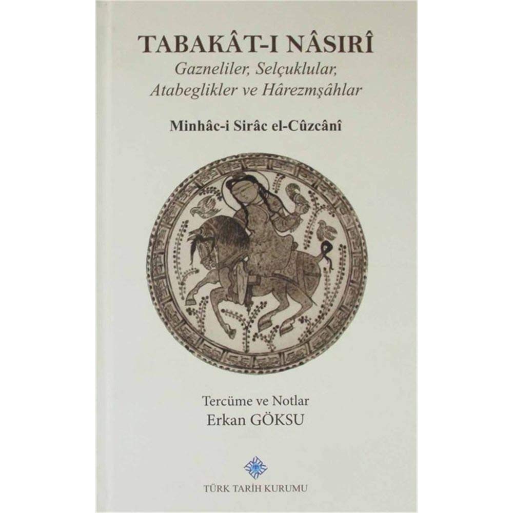 Tabakat ı Nasıri: Gazneliler, Selçuklular, Atabeglikler ve Harezmşahlar