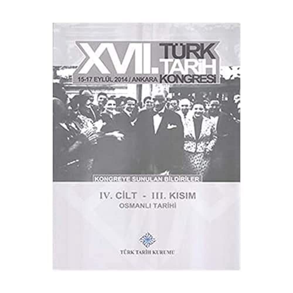 17. Türk Tarih Kongresi 4. Cilt 3. Kısım - Osmanlı Tarihi