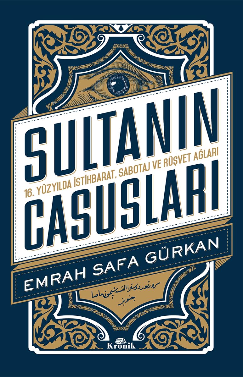 Sultanın Casusları: 16. Yüzyılda İstihbarat, Sabotaj Ve Rüşvet Ağları
