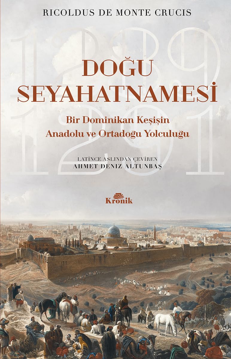 Doğu Seyahatnamesi: Bir Dominikan Keşişin Anadolu ve Ortadoğu Yolculuğu 1289 - 1291
