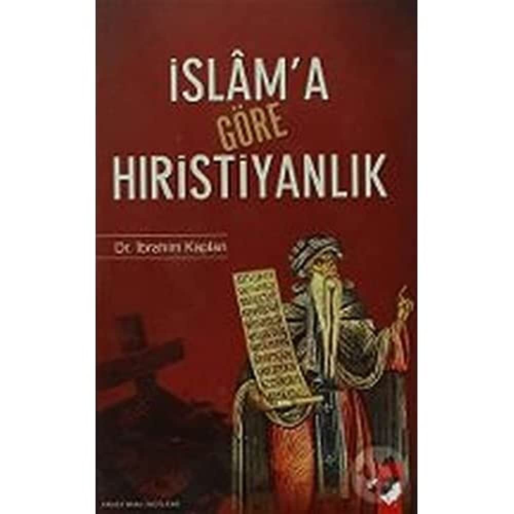 İslam'a Göre Hıristiyanlık: Erken Dönem İslam Kaynaklarında Hıristiyanlık Üzerine Değerlendirmeler