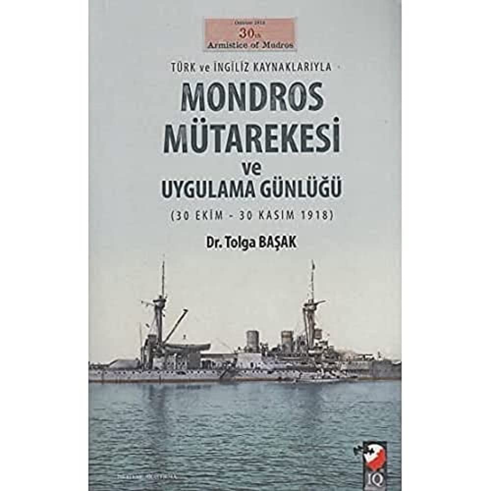 Türk ve İngiliz Kaynaklarıyla Mondros Mütarekesi ve Uygulama Günlüğü: (30 Ekim - 30 Kasım 1918)
