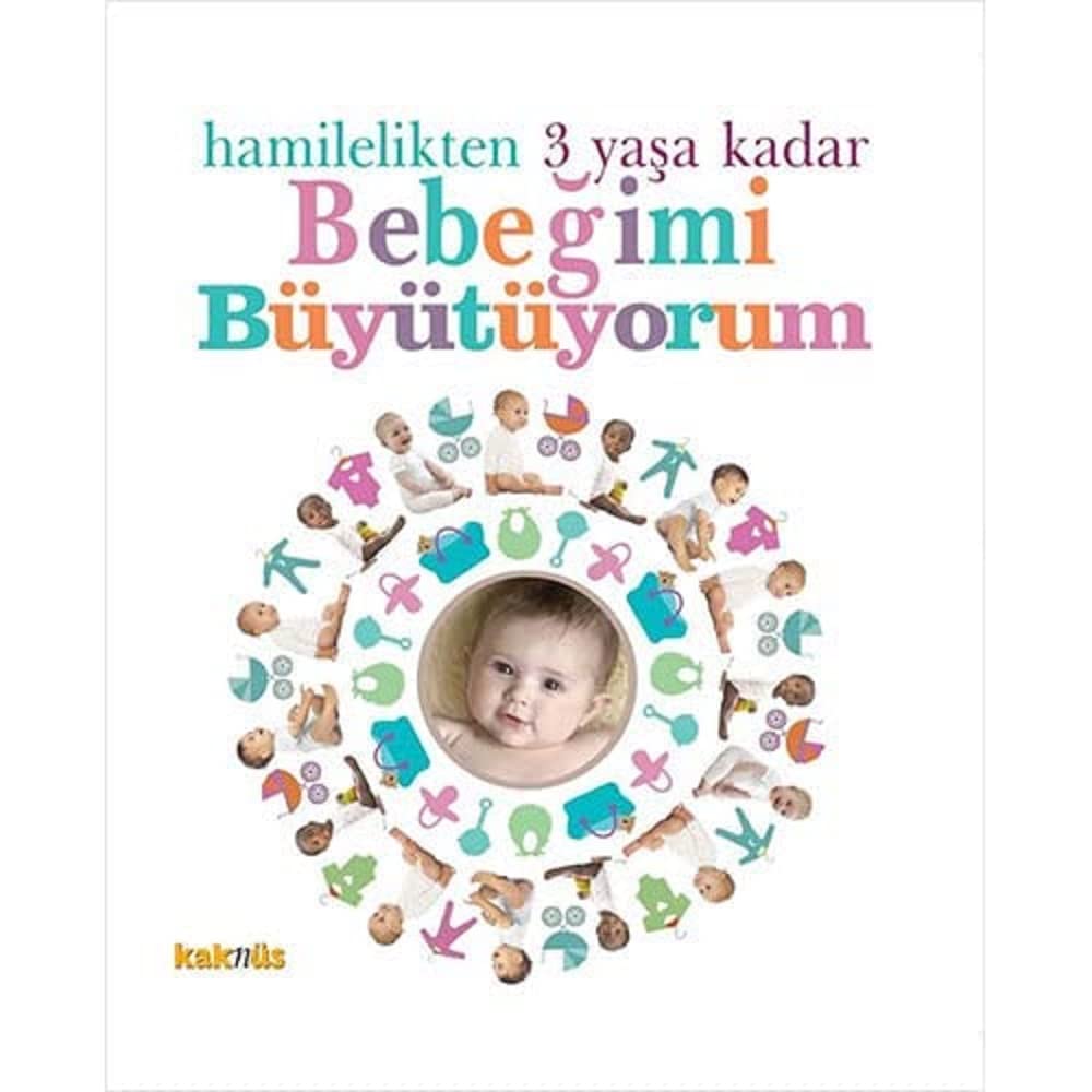 BEBEĞİMİ BÜYÜTÜYORUM HAMİLELİKTEN 3 YAŞA K.