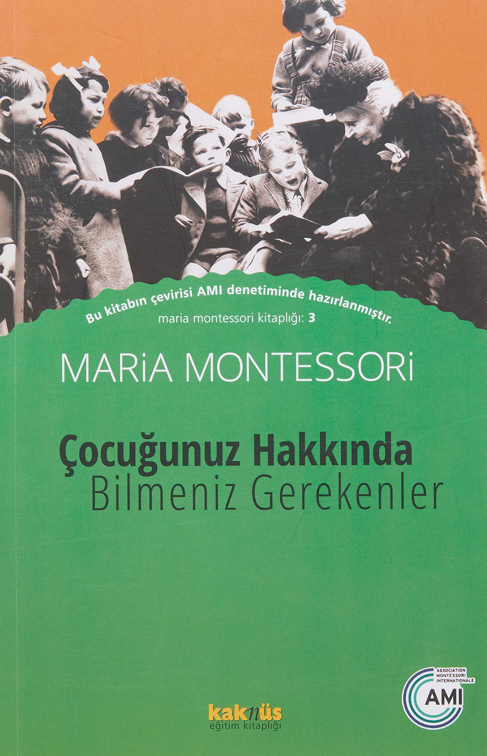 Çocuğunuz Hakkında Bilmeniz Gerekenler: Maria Montessori Kitaplığı 3
