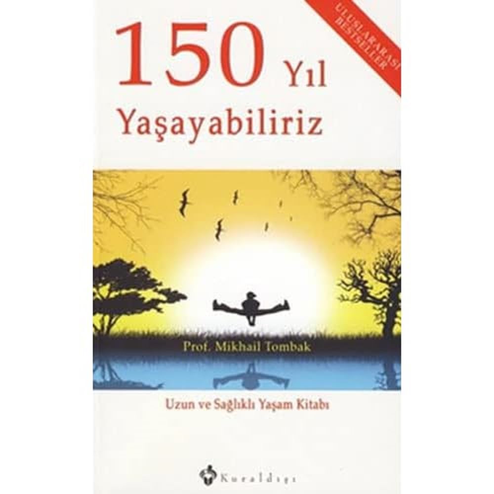 150 Yıl Yaşayabiliriz: Uzun ve Sağlıklı Yaşam Kitabı
