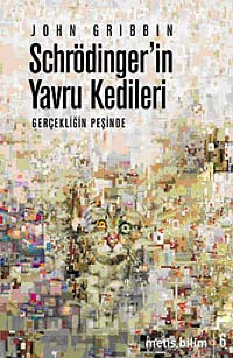 SCHRÖDİNGERİN YAVRU KEDİLERİ: Gerçekliğin Peşinde