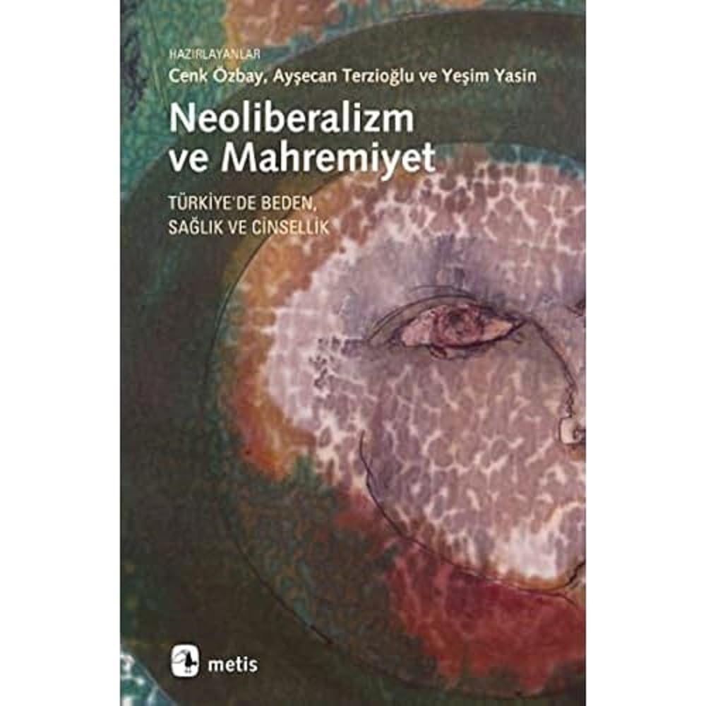 NEOLİBERALİZM VE MAHREMİYET Türkiye'de Beden, Sağlık ve Cinsellik