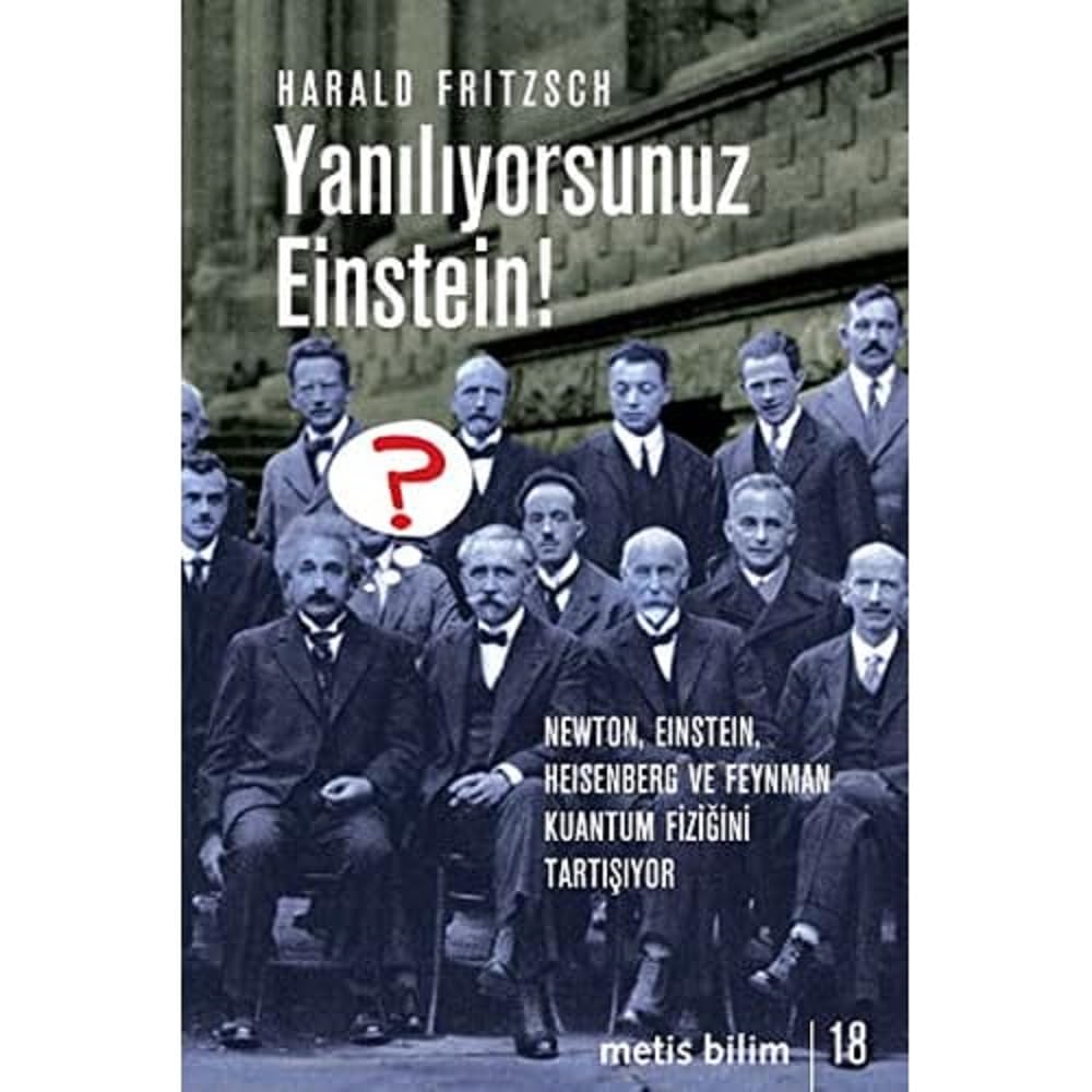 Yanılıyorsunuz Einstein!: Newton, Einstein, Heisenberg ve Feynman Kuantum Fiziğini Tartışıyor