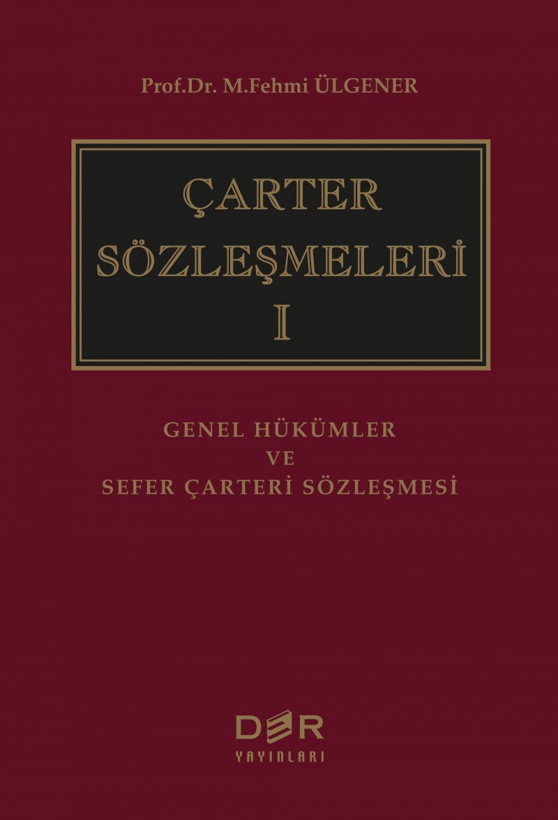 Çarter Sözleşmeleri 1 (Ciltli): Genel Hükümler ve Sefer Çarteri Sözleşmesi