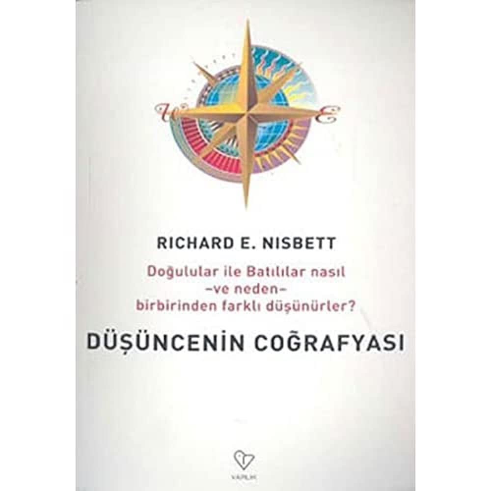 DÜŞÜNCENİN COĞRAFYASI: Doğulular ve Batılılar Nasıl ve Neden Birbirinden Farklı Düşünürler?
