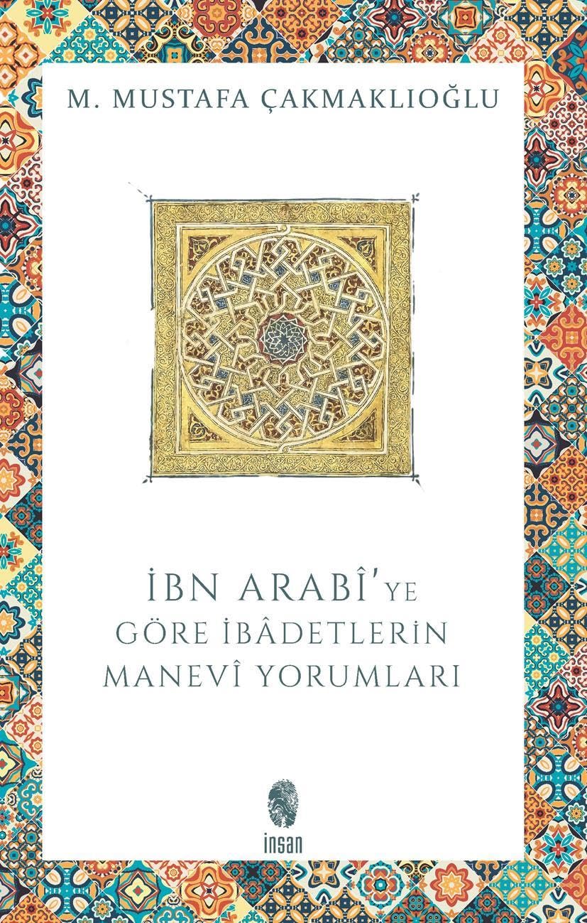 İBN ARABİYE GÖRE İBADETLERİN MANEVİ YORUMLA.