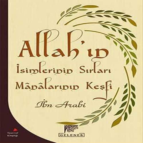 ALLAHIN İSİMLERİNİN SIRLARI VE MAN.KEŞFİ: Keşfü'l-Ma'na an Sırrı Esmaillahi'l-Hüsna