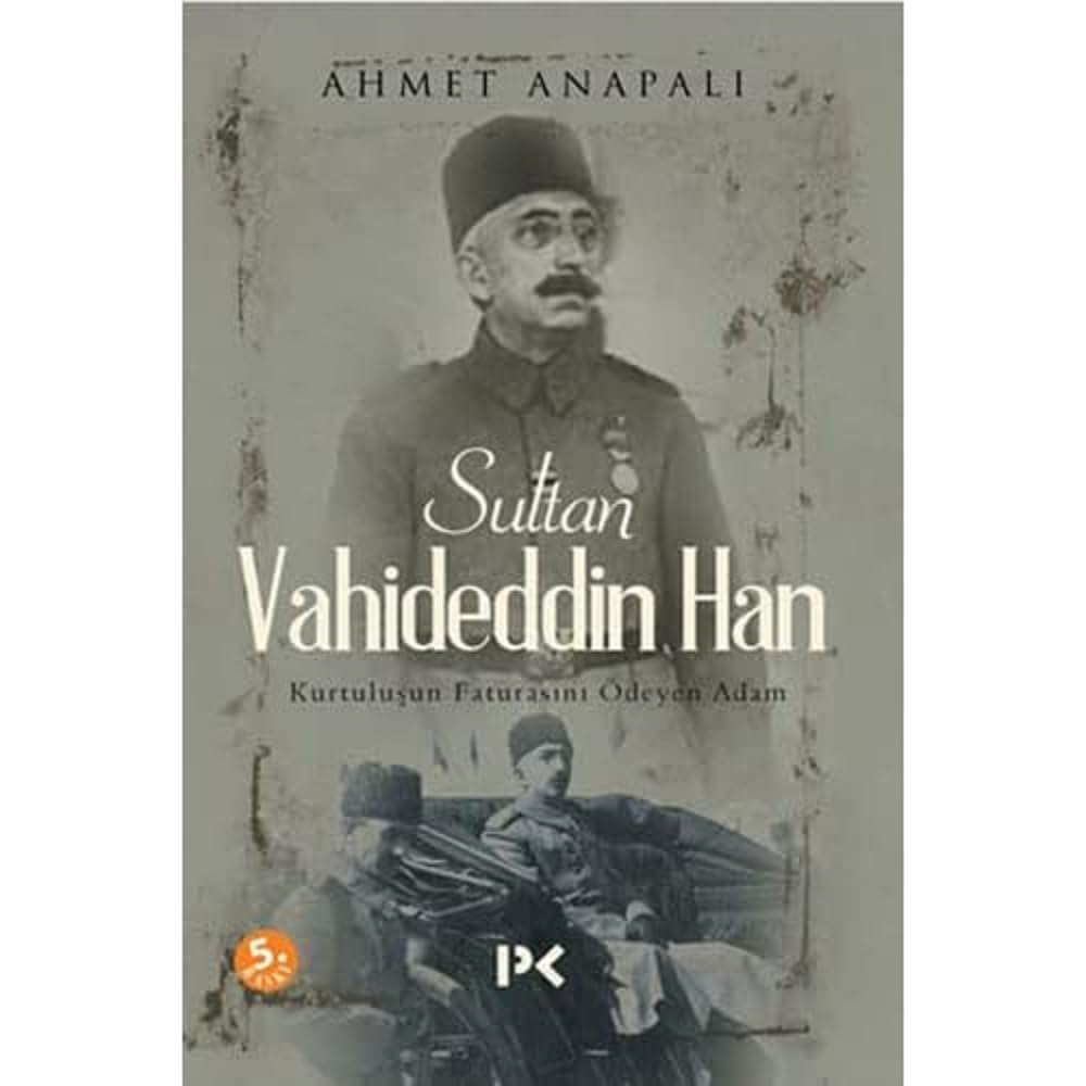 Sultan Vahideddin Han: Kurtuluşun Faturasını Ödeyen Adam (Kapak Resmi değişebilir)