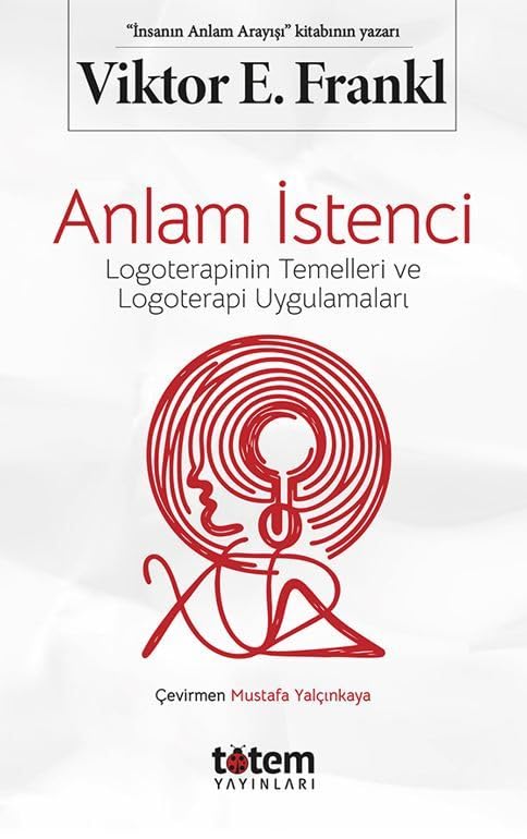 Anlam İstenci: Logoterapinin Temelleri ve Logoterapi Uygulamaları