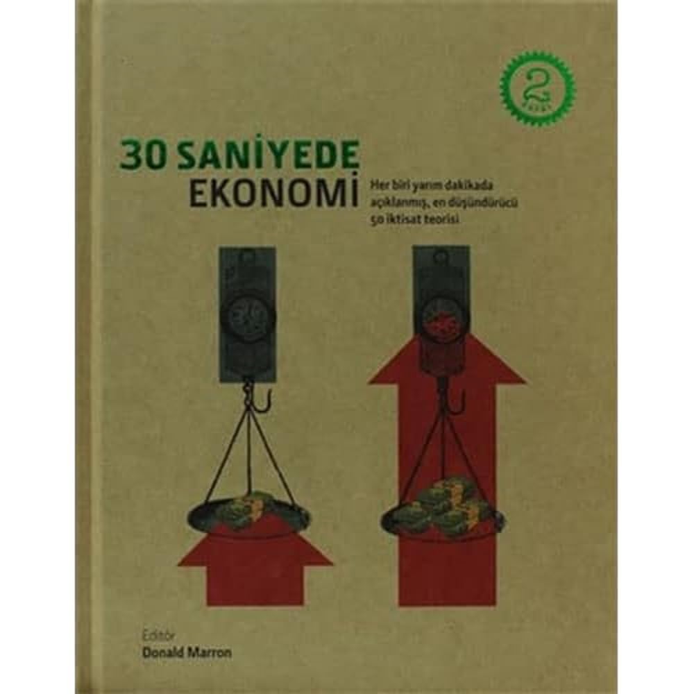 30 SANİYEDE EKONOMİ: Her Biri Yarım Dakikada Açıklanmış, En Düşündürücü 50 İktisat Teorisi