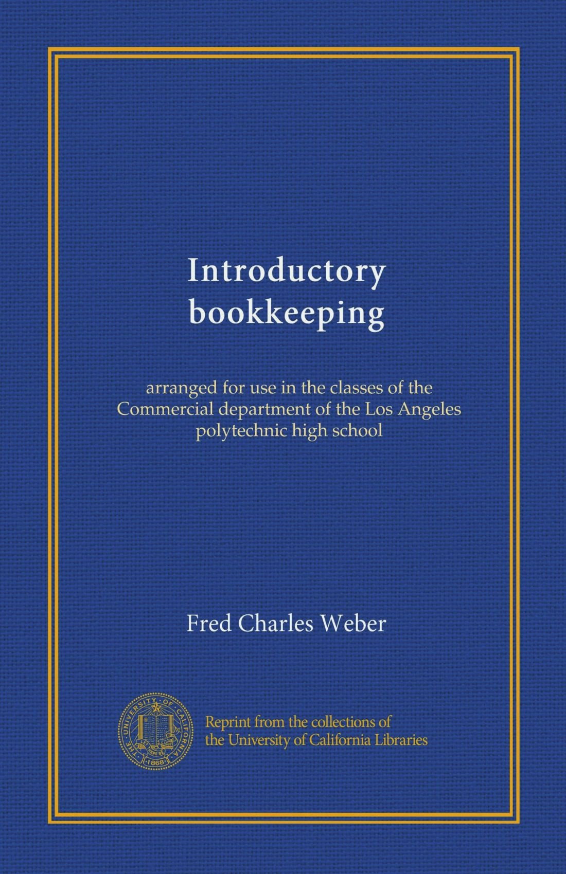 Introductory bookkeeping (Vol-1): arranged for use in the classes of the Commercial department of the Los Angeles polytechnic high school