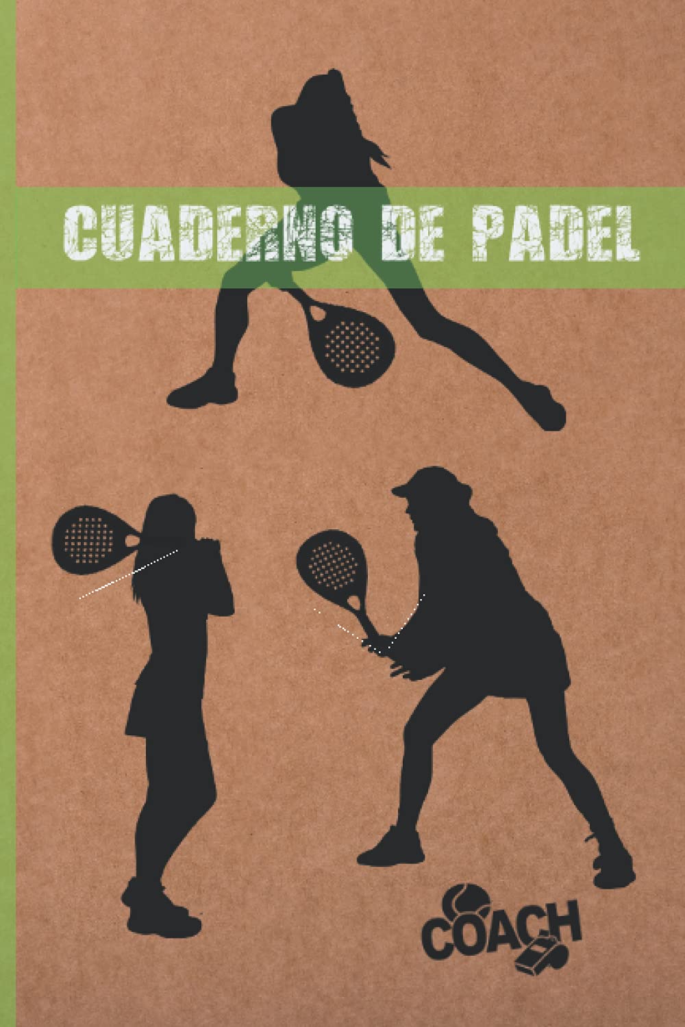 CUADERNO DE PÁDEL: LLEVA UN REGISTRO DETALLADO DE LOS ENTRENAMIENTOS Y DE LOS PARTIDOS (RESULTADOS, TÉCNICAS...) | INCLUYE CALENDARIO ANUAL Y ... ENTRENADORAS O JUGADORAS | MUJER, FEMENINO.