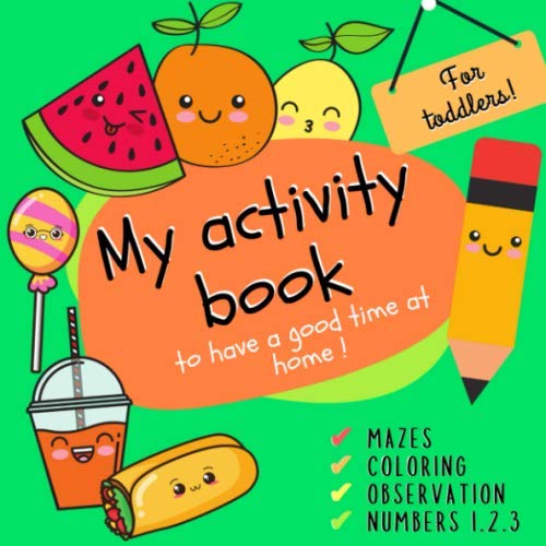 My Activity Book To have a good time at home ! for Toddlers: Mazes - Counting - Coloring - Look and