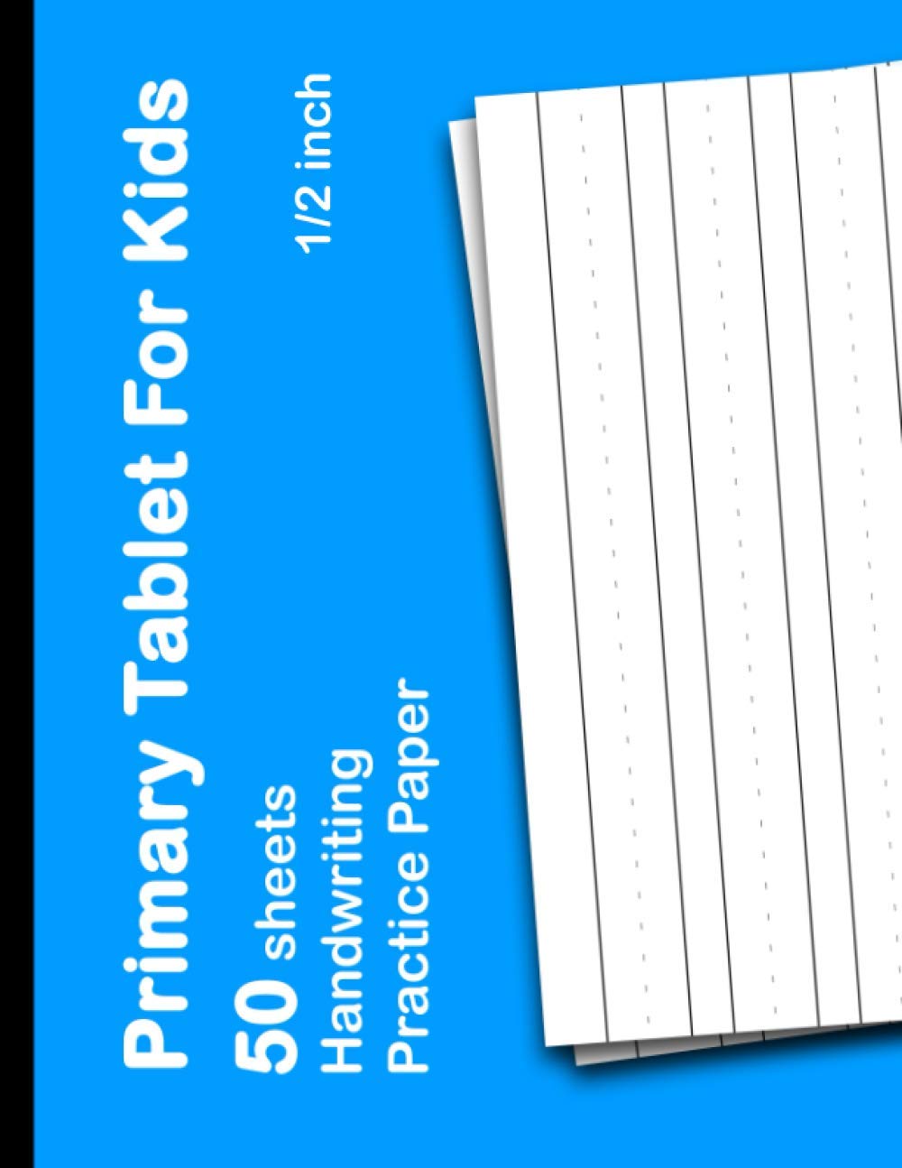Primary Tablet For Kids: 1/2 Inch Kindergarten Writing Tablet Sheets for Grades K 1 & K 2