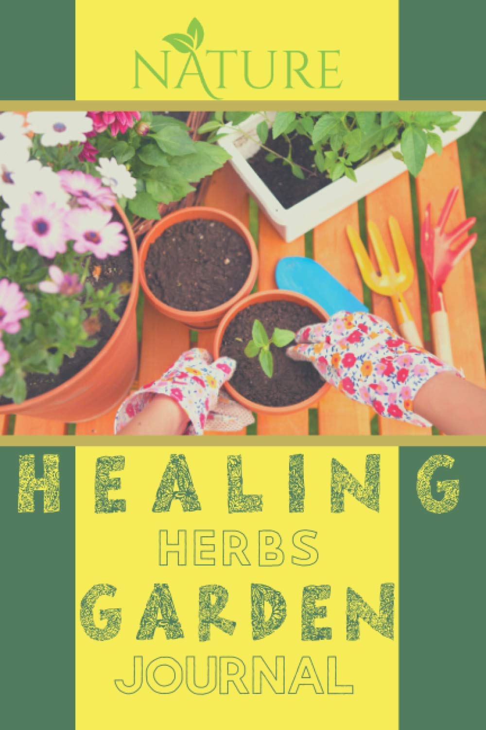 Healing Herbs Garden Journal: Diary for garden plan and plants management. Find most powerful herbs and spiritual healing energy from the earth, ... for all daily actions for gardening lovers.