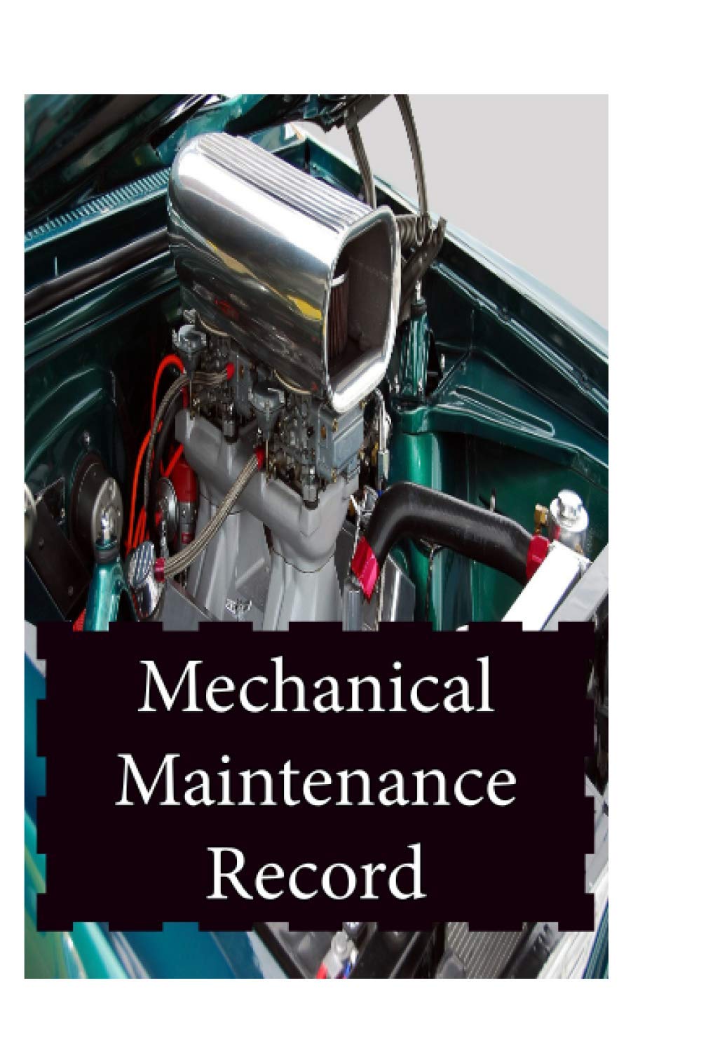 Mechanical Maintenance Record Vol. 2: Maintenance and Repairs Logbook for Cars, Trucks, Motorcycles and Other motor vehicles