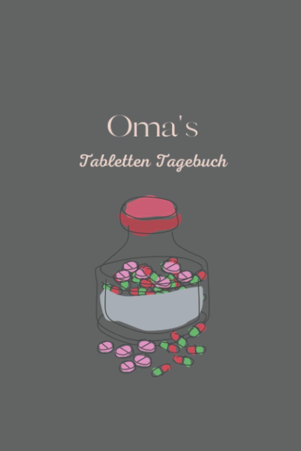 Oma's Tabletten Tagebuch: Tabletten Einnahmeprotokoll A5 - Dein Medikamenten und Pillen Tagebuch zum Ausfüllen I Medikamentenplan Geschenk für Oma