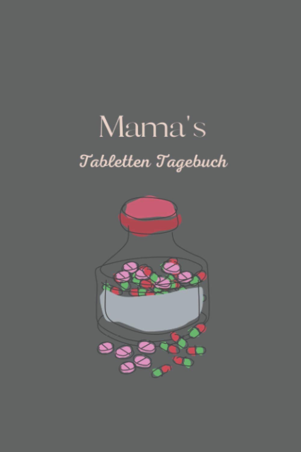 Mama's Tabletten Tagebuch: Tabletten Einnahmeprotokoll A5 - Dein Medikamenten und Pillen Tagebuch zum Ausfüllen I Medikamentenplan Geschenk für Mama