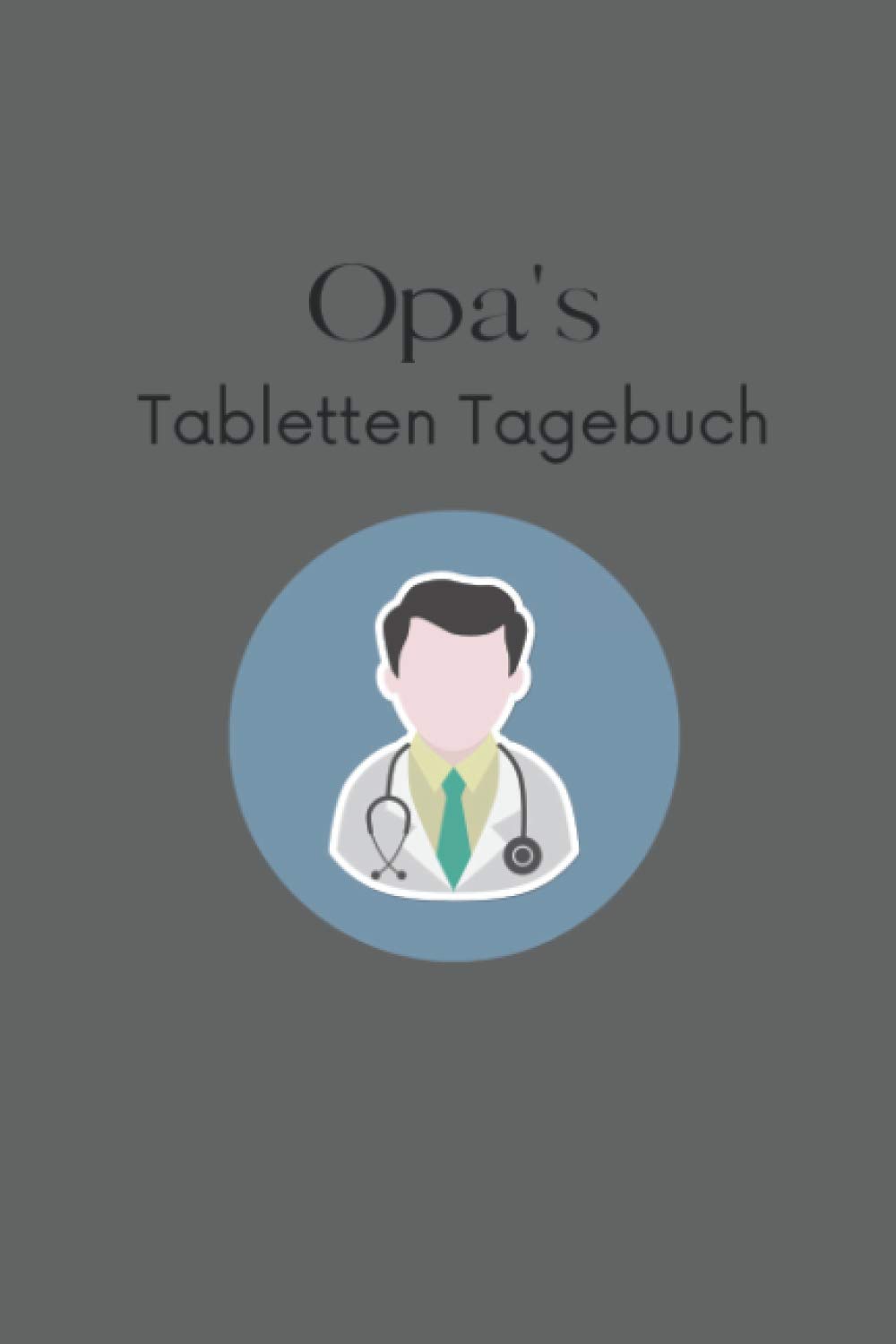 Opa's Tabletten Tagebuch: Tabletten Einnahmeprotokoll A5 - Dein Medikamenten und Pillen Tagebuch zum Ausfüllen I Medikamentenplan Geschenk für Opa
