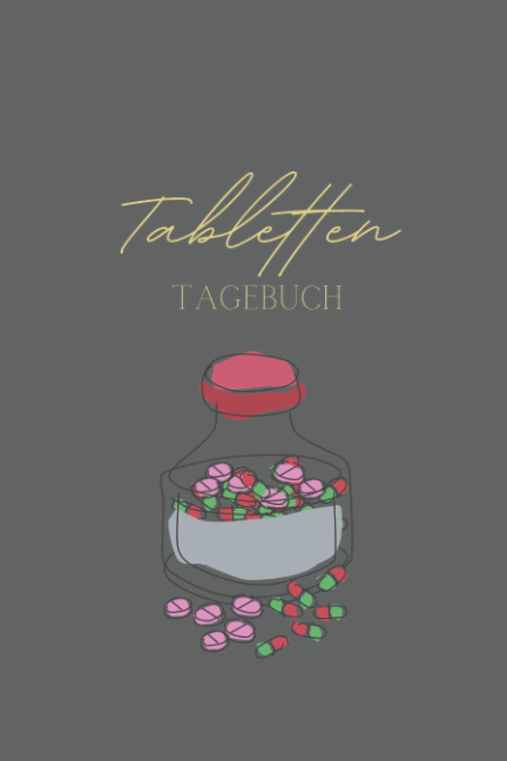 Tabletten Tagebuch: Tabletten Einnahmeprotokoll A5 - Dein Medikamenten und Pillen Tagebuch zum Ausfüllen I Medikamentenplan Geschenk für Oma