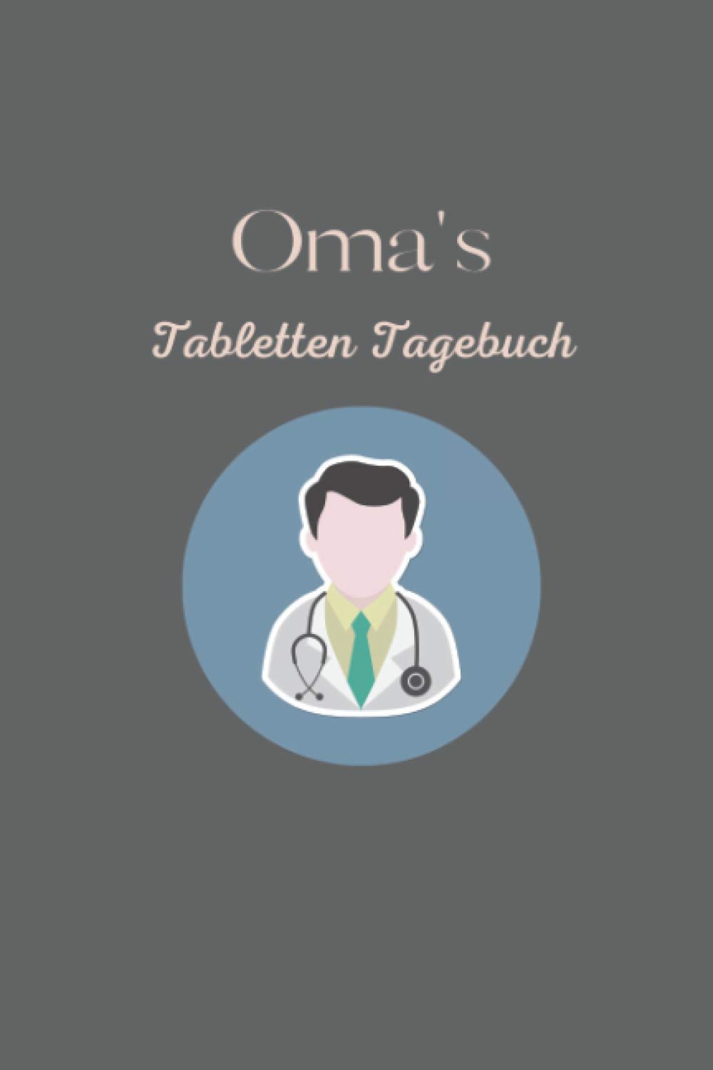Oma's Tabletten Tagebuch: Tabletten Einnahmeprotokoll A5 - Dein Medikamenten und Pillen Tagebuch zum Ausfüllen I Medikamentenplan Geschenk für Oma