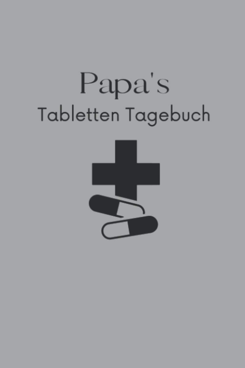 Papa's Tabletten Tagebuch: Tabletten Einnahmeprotokoll A5 - Dein Medikamenten und Pillen Tagebuch zum Ausfüllen I Medikamentenplan Geschenk für Papa