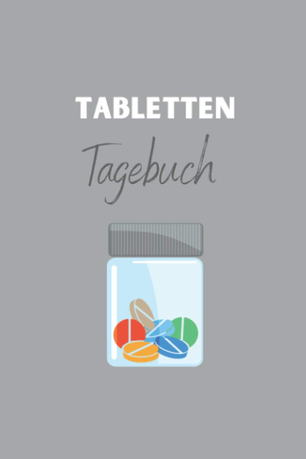 Tabletten Tagebuch: Tabletten Einnahmeprotokoll A5 - Dein Medikamenten und Pillen Tagebuch zum Ausfüllen I Medikamentenplan Geschenk für Oma