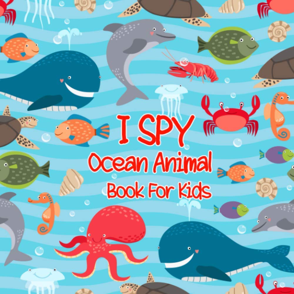 I Spy Ocean Animals Book For Kids: A Fun Alphabet Learning Ocean Animal Themed Activity, Guessing Puzzle Game Book For Kids Ages 2-4,Preschoolers, Toddlers & Kindergarteners