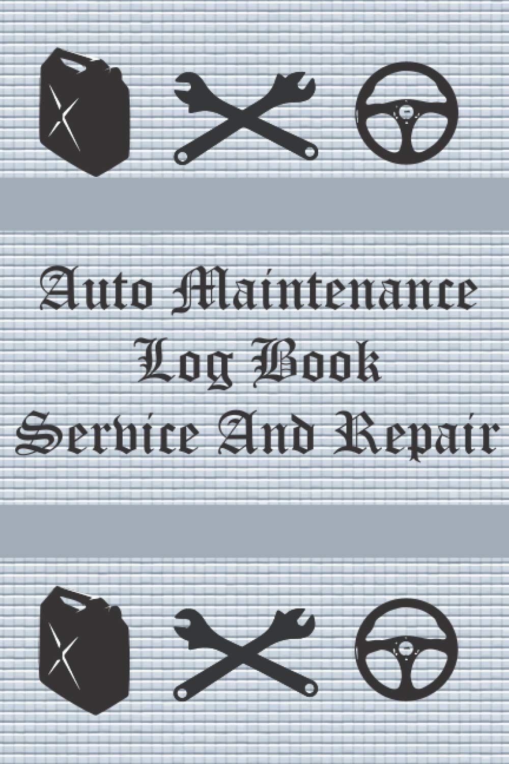 Auto Maintenance Log Book: Car Repair Journal , Repairs And Maintenance Record Book for Cars, Trucks