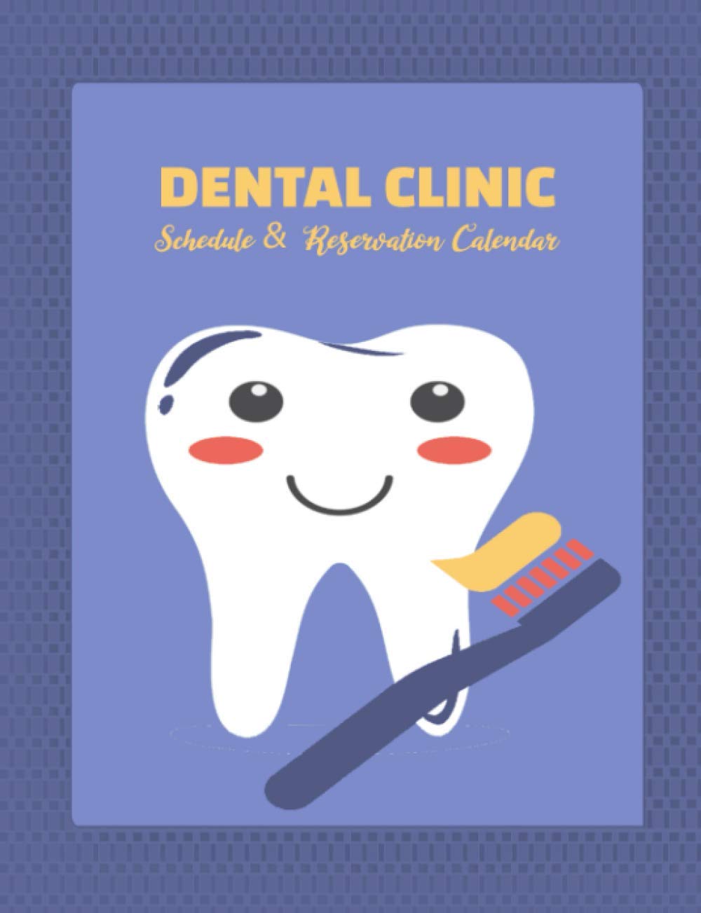 Dental Clinic: Schedule and Reservation Calendar: 52 Weeks of Undated Appointment Planner with 15-Minute Time Increments: Pages to Write Client ... Information and Record Daily Work Timetable