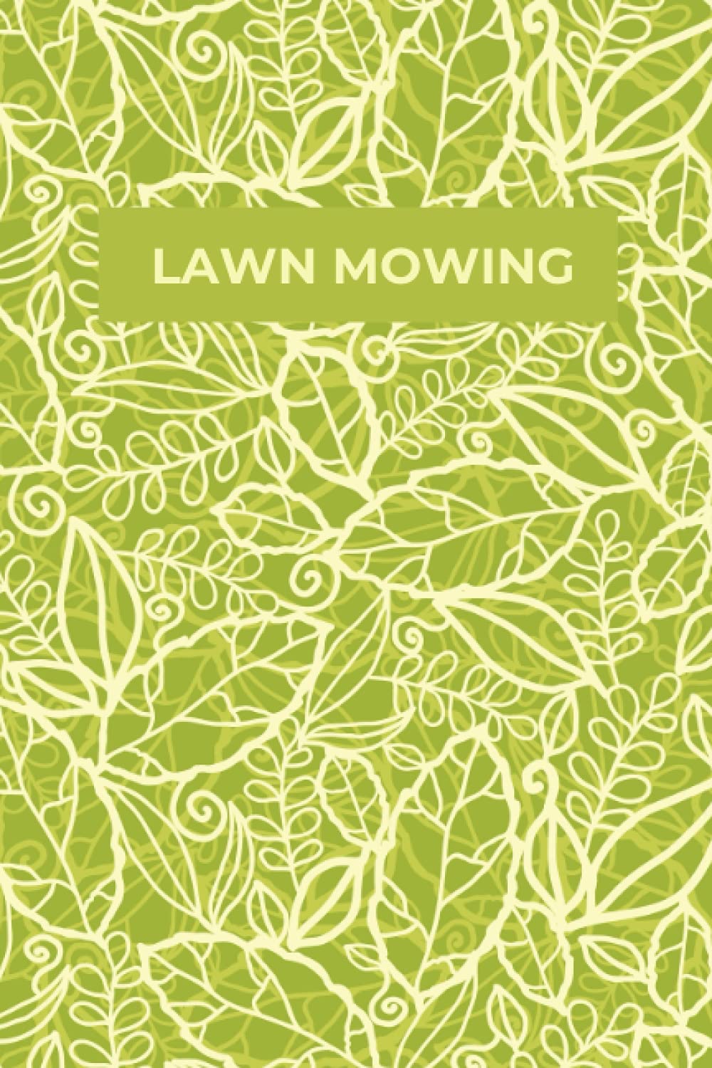Lawn Mowing Log Book: Yard Maintenance And Landscaping Business | Lawn Mowing Service Appointment Book | Lawn Care Business Book