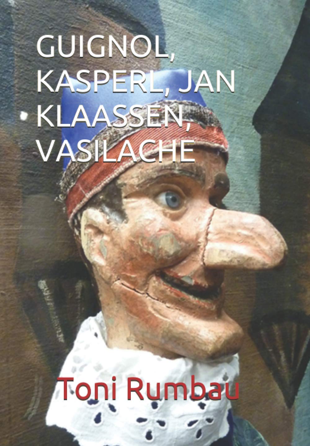 GUIGNOL, KASPERL, JAN KLAASSEN, VASILACHE: El Teatro Popular de Títeres de Guante - II Parte (Spanish Edition)