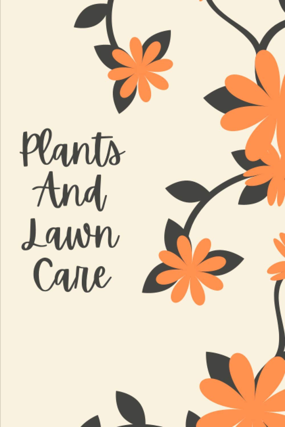 Plants And Lawn Care: 110 Pages, Matte Finish Cover, 6x9 Inches