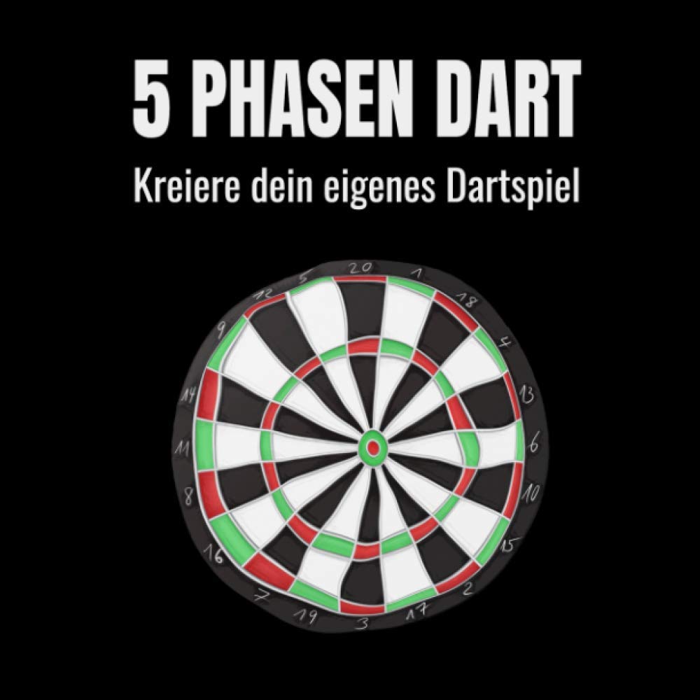 5 Phasen Dart - Kreiere dein eigenes Dartspiel: Dein Spiel - Deine Regeln. Vorlagen für dein selbsterstelltes Dart-Spiel. Lass dich inspirieren und lass deiner Kreativität freien Lauf.