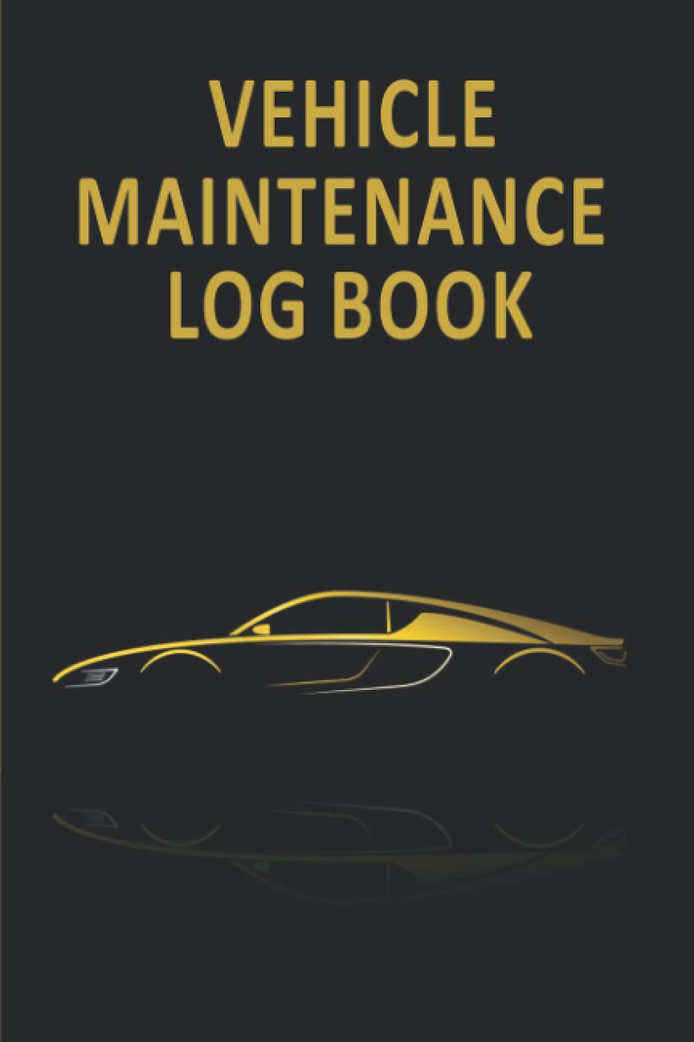 Vehicle Maintenance Log Book: Car Repair And Maintenance Record Book | Automotive Service Notebook / Oil Change Logbook / Auto Expense Diary | Automobile, Truck Or Motorcycle